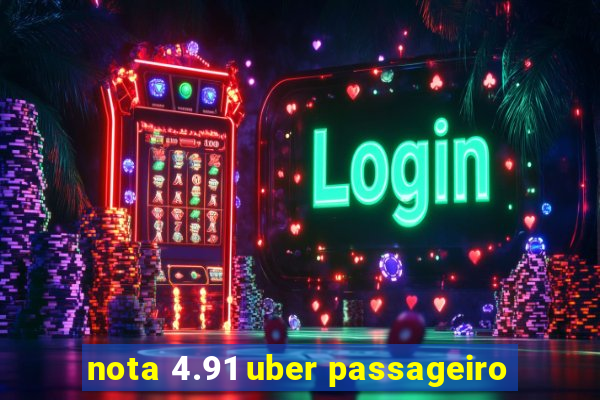 nota 4.91 uber passageiro